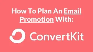 ConvertKit Tutorial: How To Plan An Email Promotion With ConvertKit