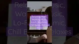 Relaxing Music, Walking Music, Lo-Fi, Rhythmic, Chill Beats, Relaxes Mood#piano #relax #sleep #fanny