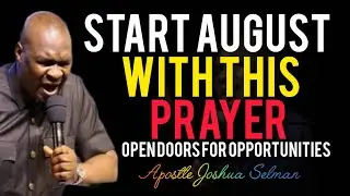 {FRIDAY 1 AUG 2025}START AUGUST WITH THIS PRAYER OPEN DOORS FOR OPPORTUNITIES_Apostle Joshua Selman 