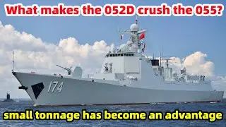 What makes the 052D crush the 055? small tonnage has become an advantage