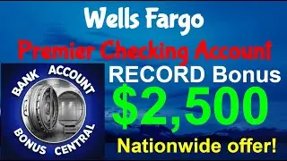 Wells Fargo World Record $2,500 Premier Checking Account Bonus! Nationwide Offer! No Direct Deposit
