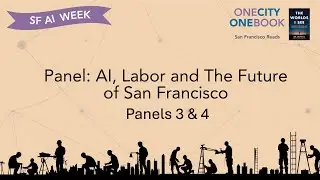 AI, Labor and The Future of San Francisco : Panels 3 & 4 in partnership with WorkWeek Radio/Media