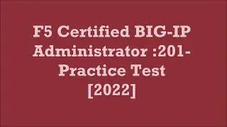 F5 Certified BIG-IP Administrator :201-Practice Test [2022] |