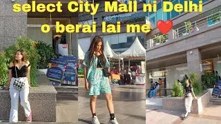 A daily life update in Delhi || cooking roaming| select City Mall o berai lai me ||
