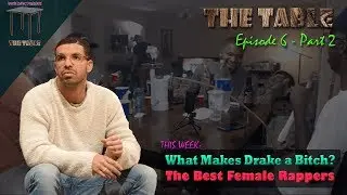 Best Female Rappers & What Makes Drake a Bitch? | White Dawg Presents: The Table - Episode 6 Part 2