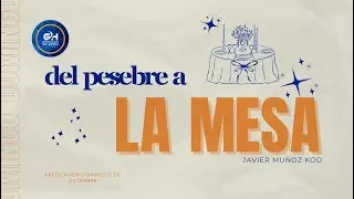 Del Pesebre a la Mesa - Javier Mu&ntilde;oz Koo - Predicaci&oacute;n - GH| 21-Dic-2025