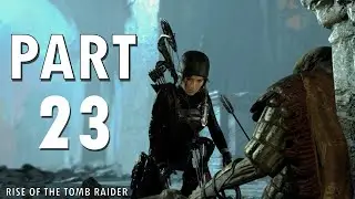 RISE OF THE TOMB RAIDER Walkthrough Gameplay Part 23 - The Lost City Of Kitezh (Survivor Difficulty)