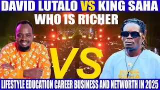 DAVID LUTALO VS KING SAHA WHO IS RICHER LIFESTYLE EDUCATION CAREER BUSINESS AND NETWORTH IN 2025