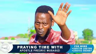 Prayer Time with Apostle Fredric Musasizi | Eshara Nekira Byona