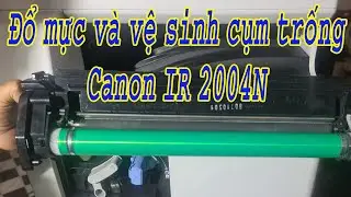 Đổ mực và vệ sinh cụm trống máy photo Canon IR 2004N