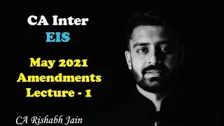 CA Inter EIS Amendments Lecture 1 for May 2021 by CA Rishabh Jain