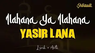 Ilahana Ya Illahana ( YASIR LANA ) - Lirik + Arti   |   by. Sinta Nur Azizah Zain