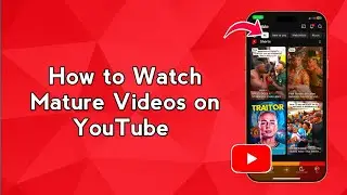 How to Watch Mature Videos on YouTube (App Only)