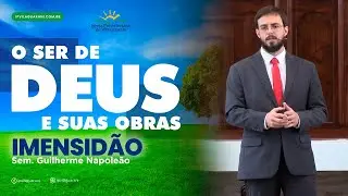 ED - O ser de Deus e suas obras - Imensidão - Sem Guilherme Napoleão