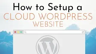 How to Setup A Cloud WordPress Website