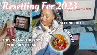 MY 2023 RESET - HOW TO MAKE 2023 YOUR BEST YEAR! - Reflecting, goal setting, good habits & self care