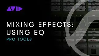 Avid Online Learning: Pro Tools: Mixing Effects &mdash; Using EQ