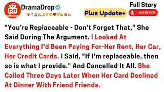 You're replaceable. Don't forget that she said during the argument, I looked at everything I'd been
