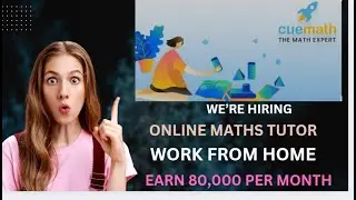 WORK FROM HOME CUEMATH HIRING ONLINE MATHS TUTOR EARN UPTO 80,000 PER MONTH