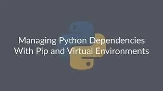 Managing Python Dependencies With Pip and Virtual Environments &ndash; Lesson #1