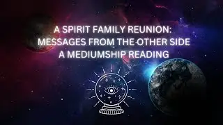 A Spirit Family Reunion: Messages from the Other Side 🌟: A Demonstration Of Mediumship