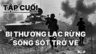 Phần 6: Một mình bị thương lạc rừng, sống sót trở về.
