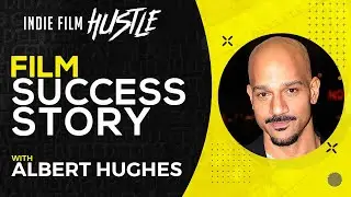 Film Success Story with Albert Hughes // Indie Film Hustle Talks