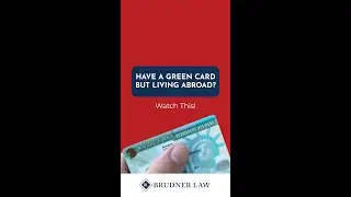 Have a Green Card But Live Abroad?