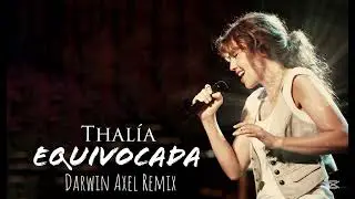 Thalía - Equivocada (Darwin Axel Remix)