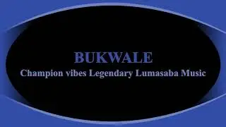 Bukwale by Champion vibes Legendary Lumasaba music