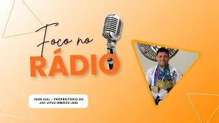 Foco no R&aacute;dio - Entrevista com Igor Leal propriet&aacute;rio do Jiu-Jitsu Irm&atilde;os Leal