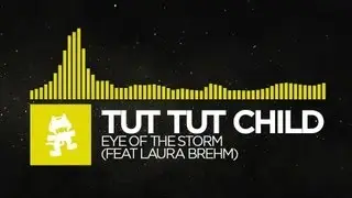 [Electro] - Tut Tut Child - Eye of the Storm (feat. Laura Brehm) [Monstercat EP Release]