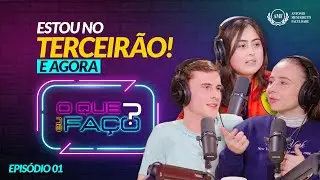 Estou no TERCEIRÃO… e agora, O QUE EU FAÇO? | O que eu faço? #1