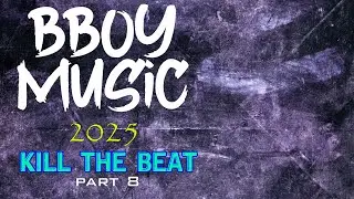 BBOY MUSIC / KILL THE BEAT / BREAKBEAT 2025 Part 8