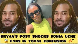 BryAN&rsquo;s Cryptic Post Shakes Nollywood! Fans Link His Words To Sonia Uche &mdash;SEE WHAT HE DID 😱🙆🏻&zwj;♂️