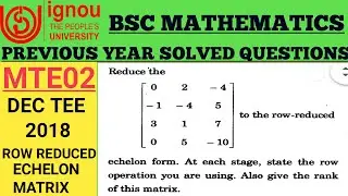 Bsc Mathematics | IGNOU | MTE02 | Previous years Solved questions | Row reduced echelon matrix