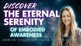 Discover the Eternal Serenity of Embodied Awareness with Louise Kay