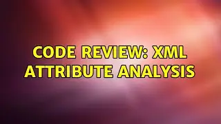 Code Review: XML attribute analysis