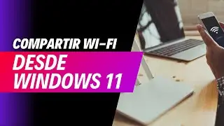 C&oacute;mo compartir Wi Fi en Windows 11