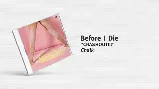 Before I Die - “CRASHOUT!!!”