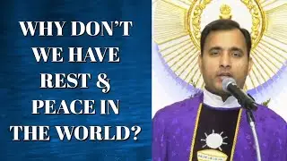 Fr Joseph Edattu VC - Why don't we have rest and peace in the world?