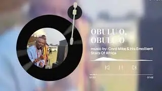 Obulu O Obulu, Cmrd Mike And His Emollient Stars Of Africa 