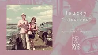 loucey ~ illusions