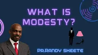What is Modesty? Pr.Randy Skeete
