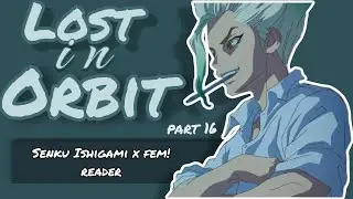 Lost In Orbit | Part 16 | Senku x fem!listener | Dr stone | Podfic | #senku #drstone #podfic 