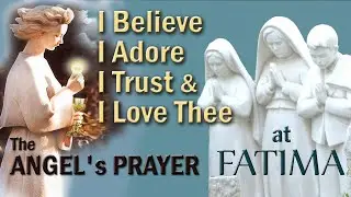 Angel's Prayer at Fatima 🎶 I Believe, I Adore, I Trust (Hope) and Love Thee 🎵 LYRIC VIDEO