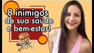 CUIDADO! 8 inimigos de sua saúde e bem estar!