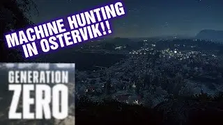 GENERATION ZERO MACHINE HUNTING IN OSTERVIK ! THE STORY IN 2020 PART 37 !