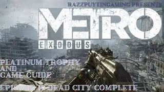Metro Exodus final easy run video. Platinum trophy guide and game walkthrough. Ep. 12 The Dead City