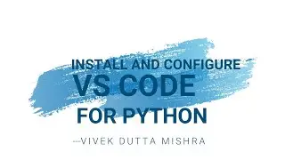 Installing and configuring Visual Studio Code (VSCode) for Python development